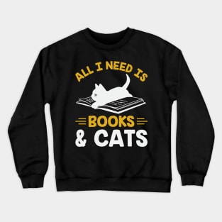 All I need is book and cat Crewneck Sweatshirt